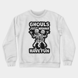 Ghouls Just Wanna Have Fun Crewneck Sweatshirt